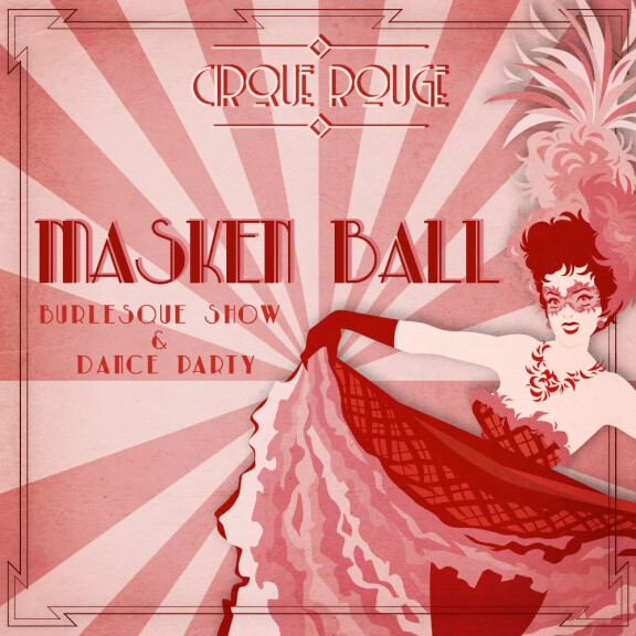 Cirque Rouge Maskenball – Burlesque Show & Dance Party!