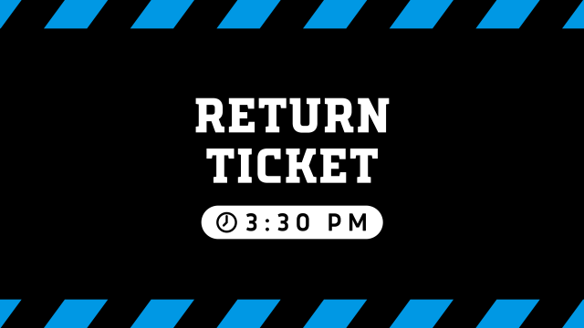 Return Ticket  3:30 PM
