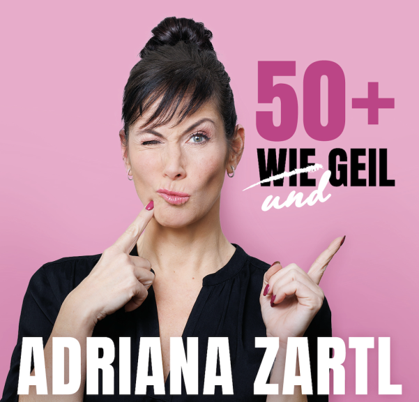 Adriana Zartl – „50+ wie und geil“