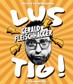 GERALD FLEISCHHACKER – LUSTIG!