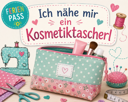 Ferienpass – Ich nähe mir ein Kosmetiktascherl (ab 10 Jahre – Näherfahrung erwünscht)