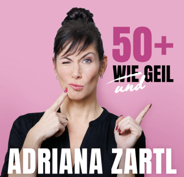 Adriana Zartl – „50+ wie und geil“