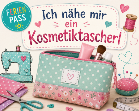 Ferienpass – Ich nähe mir ein Kosmetiktascherl (ab 10 Jahre – Näherfahrung erwünscht))