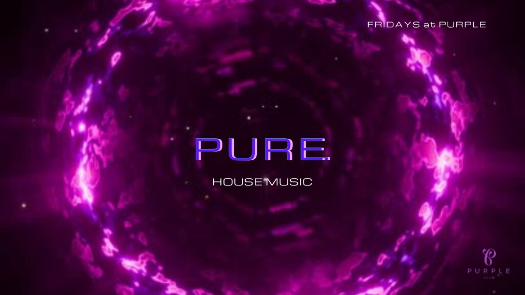 PURE. FRIDAYS AT PURPLE. 💜 SOFT OPENING