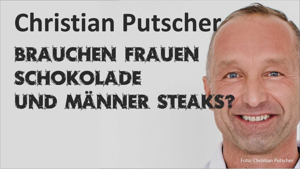 Christian Putscher: Brauchen Frauen Schokolade und Männer Steaks?