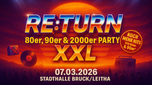 RE:TURN – 80er, 90er & 2000er XXL // Stadthalle Bruck