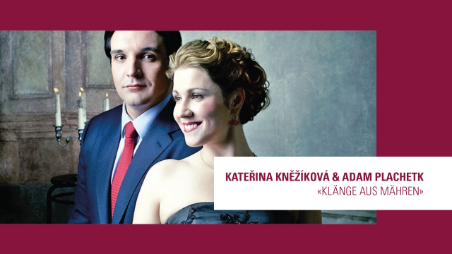 KATERINA KNEŽÍKOVÁ &  ADAM PLACHETKA «Klänge aus Mähren» (21.07.2022)