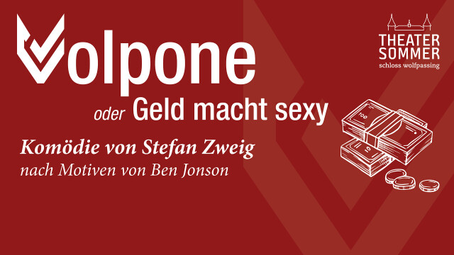 „VOLPONE oder Geld macht sexy“ Lustspiel von Stefan Zweig