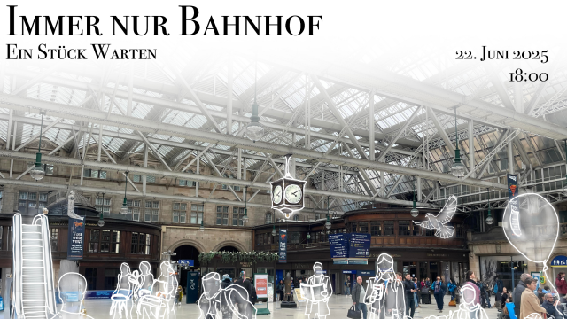 IMMER NUR BAHNHOF – Ein Stück Warten