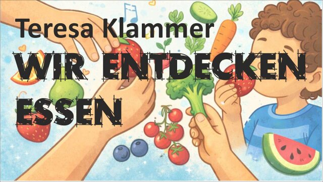 Teresa Klammer: Wir entdecken Essen mit allen Sinnen