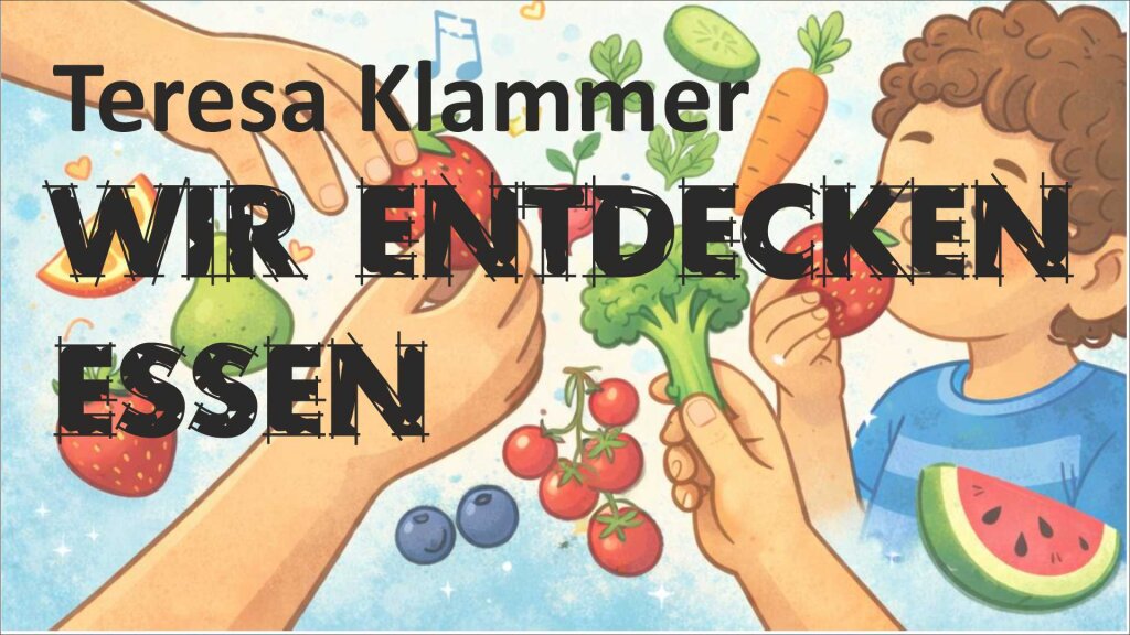 Teresa Klammer: Wir entdecken Essen mit allen Sinnen