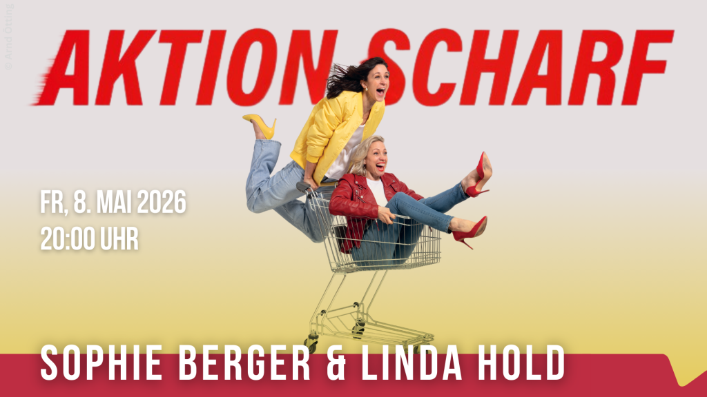 Sophie Berger & Linda Hold „AKTION SCHARF“