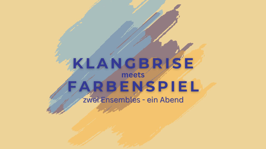 Klangbrise meets Farbenspiel: zwei Ensembles – ein Abend