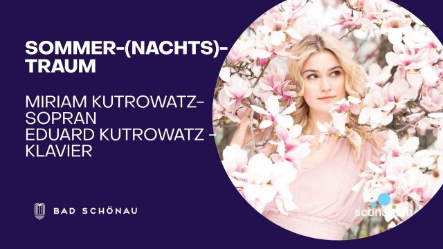 Sommer-(Nachts)-Traum | Miriam Kutrowatz – Sopran, Eduard Kutrowatz – Klavier