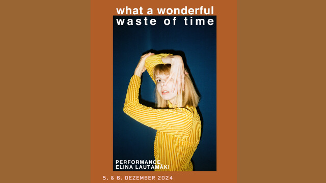 what a wonderful waste of time – Performance ELINA LAUTAMÄKI