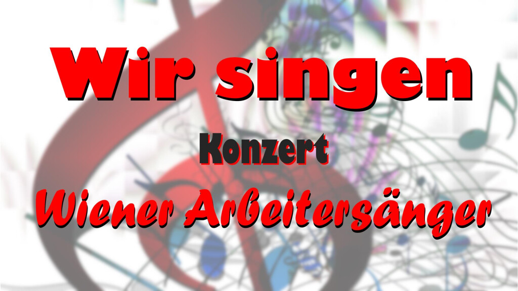 Wir singen – Konzert der Wiener Arbeitersänger
