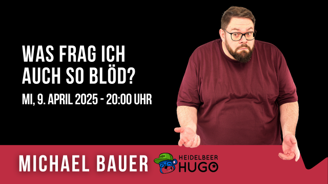 Michael Bauer alias Heidelbeerhugo „Was frag ich auch so blöd?“