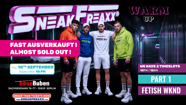 ONLY LATE NIGHT TICKETS • SNEAKFREAXX • WARM-UP • FETISH WKND