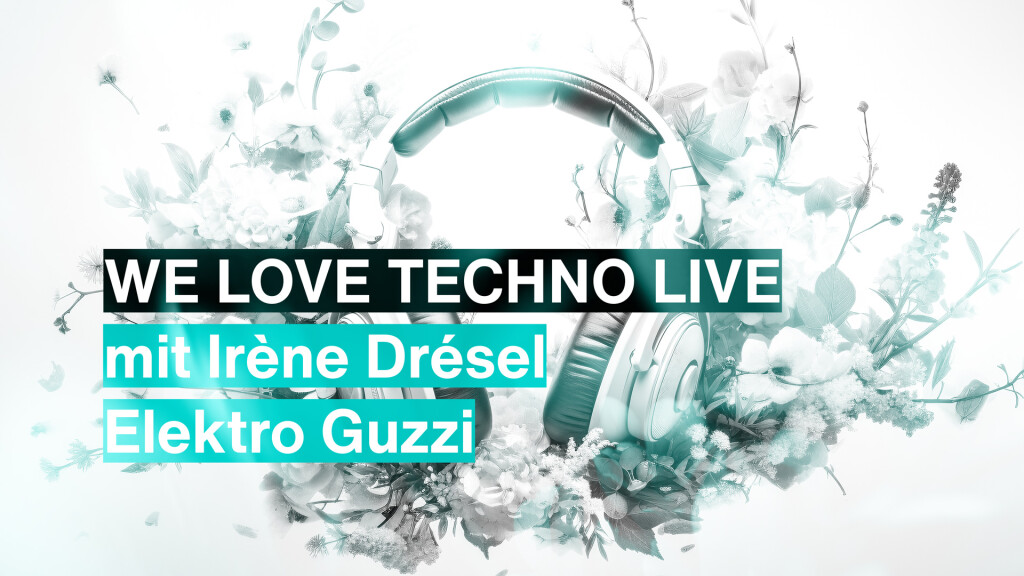 We love Techno live mit Irène Drésel, Elektro Guzzi, u.a.